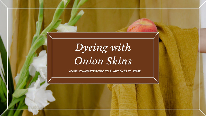 Dyeing with Onion Skins: Your Low-waste Intro to Plant Dyes at Home